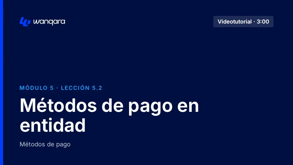 Videotutorial de Wanqara Software: Métodos de pago en entidad (lección 5.2)