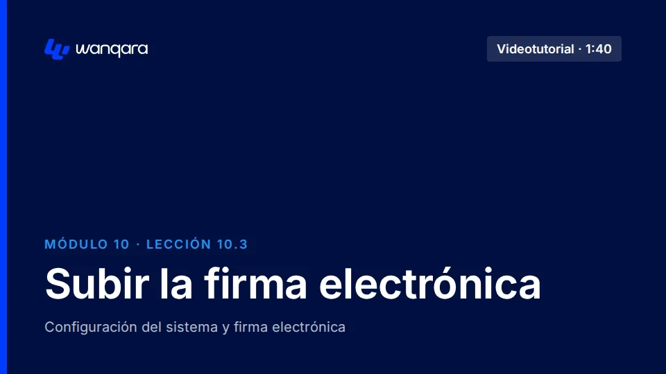 Videotutorial de Wanqara Software: Subir la firma electrónica (lección 10.3)