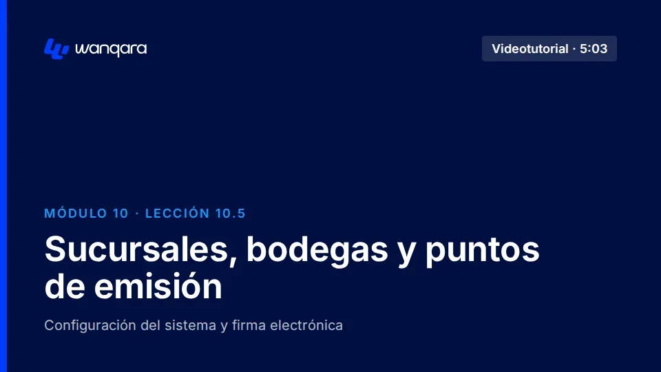 Videotutorial de Wanqara Software: Sucursales, bodegas y puntos de emisión (lección 10.5)